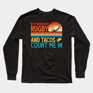 If It Involves Rugby And Tacos Count Me In For Rugby Lover - Funny Rugby Player Long Sleeve T-Shirt